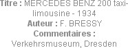 Titre : MERCEDES BENZ 200 taxi-limousine - 1934
Auteur : F. BRESSY
Commentaires : Verkehrsmuseum,...