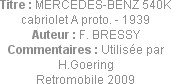 Titre : MERCEDES-BENZ 540K cabriolet A proto. - 1939
Auteur : F. BRESSY
Commentaires : Utilisée p...