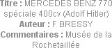 Titre : MERCEDES BENZ 770 spéciale 400cv (Adolf Hitler)
Auteur : F BRESSY
Commentaires : Musée de...