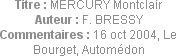 Titre : MERCURY Montclair
Auteur : F. BRESSY
Commentaires : 16 oct 2004, Le Bourget, Automédon