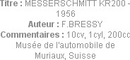 Titre : MESSERSCHMITT KR200 - 1956
Auteur : F.BRESSY
Commentaires : 10cv, 1cyl, 200cc
Musée de l...