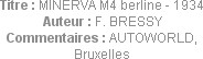 Titre : MINERVA M4 berline - 1934
Auteur : F. BRESSY
Commentaires : AUTOWORLD, Bruxelles