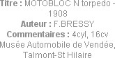 Titre : MOTOBLOC N torpedo - 1908
Auteur : F.BRESSY
Commentaires : 4cyl, 16cv
Musée Automobile d...