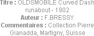 Titre : OLDSMOBILE Curved Dash runabout - 1902
Auteur : F.BRESSY
Commentaires : Collection Pierre...