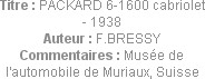 Titre : PACKARD 6-1600 cabriolet - 1938
Auteur : F.BRESSY
Commentaires : Musée de l'automobile de...