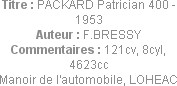Titre : PACKARD Patrician 400 - 1953
Auteur : F.BRESSY
Commentaires : 121cv, 8cyl, 4623cc
Manoir...