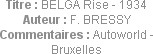 Titre : BELGA Rise - 1934
Auteur : F. BRESSY
Commentaires : Autoworld - Bruxelles