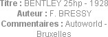 Titre : BENTLEY 25hp - 1928
Auteur : F. BRESSY
Commentaires : Autoworld - Bruxelles