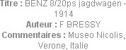 Titre : BENZ 8/20ps jagdwagen - 1914
Auteur : F BRESSY
Commentaires : Museo Nicolis, Verone, Ital...