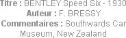 Titre : BENTLEY Speed Six - 1930
Auteur : F. BRESSY
Commentaires : Southwards Car Museum, New Zea...