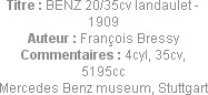 Titre : BENZ 20/35cv landaulet - 1909
Auteur : François Bressy
Commentaires : 4cyl, 35cv, 5195cc...
