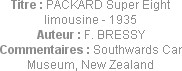 Titre : PACKARD Super Eight limousine - 1935
Auteur : F. BRESSY
Commentaires : Southwards Car Mus...