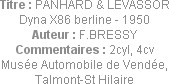 Titre : PANHARD & LEVASSOR Dyna X86 berline - 1950
Auteur : F.BRESSY
Commentaires : 2cyl, 4cv
Mu...