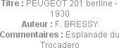 Titre : PEUGEOT 201 berline - 1930
Auteur : F. BRESSY
Commentaires : Esplanade du Trocadero