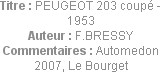 Titre : PEUGEOT 203 coupé - 1953
Auteur : F.BRESSY
Commentaires : Automedon 2007, Le Bourget