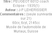Titre : PEUGEOT 601D coach Eclipse - 1935(1)
Auteur : J-P LEHERISSIER
Commentaires : (seule survi...