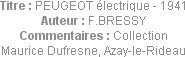 Titre : PEUGEOT électrique - 1941
Auteur : F.BRESSY
Commentaires : Collection Maurice Dufresne, A...