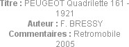 Titre : PEUGEOT Quadrilette 161 - 1921
Auteur : F. BRESSY
Commentaires : Retromobile 2005