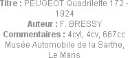 Titre : PEUGEOT Quadrilette 172 - 1924
Auteur : F. BRESSY
Commentaires : 4cyl, 4cv, 667cc
Musée ...