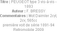 Titre : PEUGEOT type 3 vis-à-vis - 1893
Auteur : F. BRESSY
Commentaires : Mot Daimler 2cyl, 2cv, ...