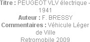 Titre : PEUGEOT VLV électrique - 1941
Auteur : F. BRESSY
Commentaires : Véhicule Léger de Ville
...