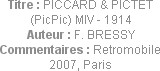 Titre : PICCARD & PICTET (PicPic) MIV - 1914
Auteur : F. BRESSY
Commentaires : Retromobile 2007, ...