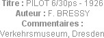Titre : PILOT 6/30ps - 1926
Auteur : F. BRESSY
Commentaires : Verkehrsmuseum, Dresden
