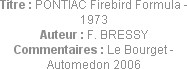 Titre : PONTIAC Firebird Formula - 1973
Auteur : F. BRESSY
Commentaires : Le Bourget - Automedon ...