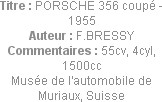 Titre : PORSCHE 356 coupé - 1955
Auteur : F.BRESSY
Commentaires : 55cv, 4cyl, 1500cc
Musée de l'...