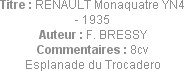 Titre : RENAULT Monaquatre YN4 - 1935
Auteur : F. BRESSY
Commentaires : 8cv
Esplanade du Trocade...