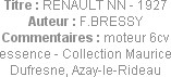 Titre : RENAULT NN - 1927
Auteur : F.BRESSY
Commentaires : moteur 6cv essence - Collection Mauric...