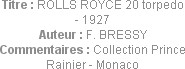 Titre : ROLLS ROYCE 20 torpedo - 1927
Auteur : F. BRESSY
Commentaires : Collection Prince Rainier...