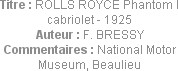 Titre : ROLLS ROYCE Phantom I cabriolet - 1925
Auteur : F. BRESSY
Commentaires : National Motor M...