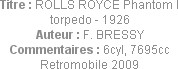 Titre : ROLLS ROYCE Phantom I torpedo - 1926
Auteur : F. BRESSY
Commentaires : 6cyl, 7695cc
Retr...