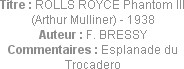 Titre : ROLLS ROYCE Phantom III (Arthur Mulliner) - 1938
Auteur : F. BRESSY
Commentaires : Esplan...