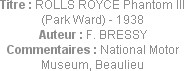 Titre : ROLLS ROYCE Phantom III (Park Ward) - 1938
Auteur : F. BRESSY
Commentaires : National Mot...