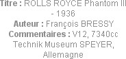 Titre : ROLLS ROYCE Phantom III - 1936
Auteur : François BRESSY
Commentaires : V12, 7340cc
Techn...