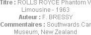 Titre : ROLLS ROYCE Phantom V Limousine - 1963
Auteur : F. BRESSY
Commentaires : Southwards Car M...