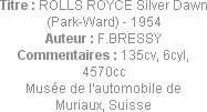 Titre : ROLLS ROYCE Silver Dawn (Park-Ward) - 1954
Auteur : F.BRESSY
Commentaires : 135cv, 6cyl, ...