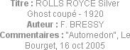 Titre : ROLLS ROYCE Silver Ghost coupé - 1920
Auteur : F. BRESSY
Commentaires : "Automedon", Le B...