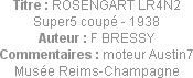 Titre : ROSENGART LR4N2 Super5 coupé - 1938
Auteur : F BRESSY
Commentaires : moteur Austin7
Musé...