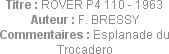 Titre : ROVER P4 110 - 1963
Auteur : F. BRESSY
Commentaires : Esplanade du Trocadero