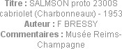 Titre : SALMSON proto 2300S cabriolet (Charbonneaux) - 1953
Auteur : F BRESSY
Commentaires : Musé...
