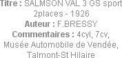 Titre : SALMSON VAL 3 GS sport 2places - 1926
Auteur : F.BRESSY
Commentaires : 4cyl, 7cv,
Musée ...