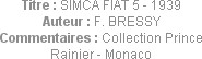 Titre : SIMCA FIAT 5 - 1939
Auteur : F. BRESSY
Commentaires : Collection Prince Rainier - Monaco