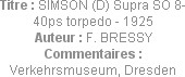 Titre : SIMSON (D) Supra SO 8-40ps torpedo - 1925
Auteur : F. BRESSY
Commentaires : Verkehrsmuseu...