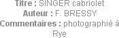 Titre : SINGER cabriolet
Auteur : F. BRESSY
Commentaires : photographié à Rye