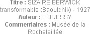 Titre : SIZAIRE BERWICK transformable (Saoutchik) - 1927
Auteur : F BRESSY
Commentaires : Musée d...