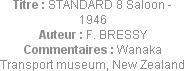 Titre : STANDARD 8 Saloon - 1946
Auteur : F. BRESSY
Commentaires : Wanaka Transport museum, New Z...