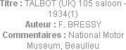 Titre : TALBOT (UK) 105 saloon - 1934(1)
Auteur : F. BRESSY
Commentaires : National Motor Museum,...